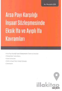 Arsa Payı Karşılığı İnşaat Sözleşmesinde Eksik İfa ve Ayıplı İfa Kavramları