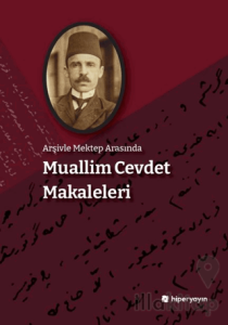 Arşivle Mektep Arasında Muallim Cevdet Makaleleri