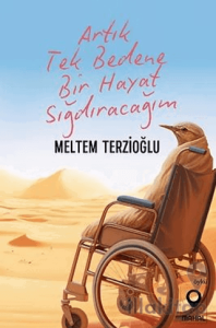 Artık Tek Bedene Bir Hayat Sığdıracağım