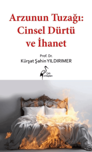 Arzunun Tuzağı: Cinsel Dürtü ve İhanet
