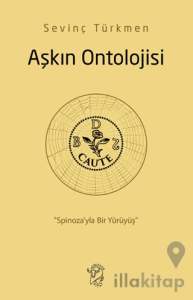 Aşkın Ontolojisi: Spinoza’yla Bir Yürüyüş