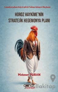 Asmakaradam Köyü’ndeki Nohan Kümesi Başkanı Horoz Haykime’nin Stratejik Hegemonya Planı