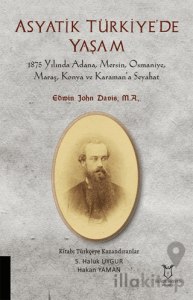Asyatik Türkiye'de Yaşam - 1875 Yılında Adana, Mersin, Osmaniye, Maraş, Konya Ve Karaman’a Seyahat