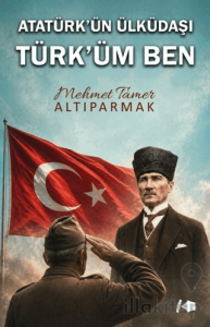 Atatürk’ün Ülküdaşı Türk’üm Ben