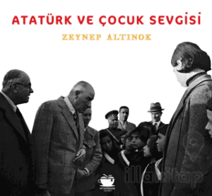 Atatürk ve Çocuk Sevgisi