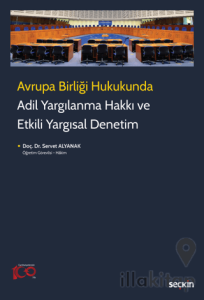Avrupa Birliği Hukukunda Adil Yargılanma Hakkı ve Etkili Yargısal Denetim