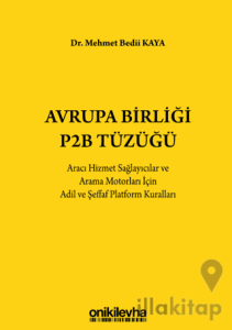 Avrupa Birliği P2B Tüzüğü: Aracı Hizmet Sağlayıcılar ve Arama Motorları İçin Adil ve Şeffaf Platform Kuralları