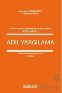 Avrupa İnsan Hakları Mahkemesi İle Anayasa Mahkemesi İlamları Işığında Açıklamalı Adil Yargılama