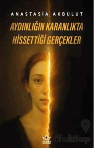 Aydınlığın Karanlıkta Hissettiği Gerçekler