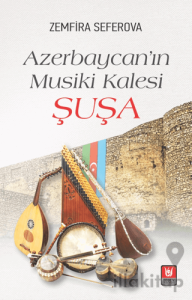 Azerbaycan’ın Musiki Kalesi Şuşa