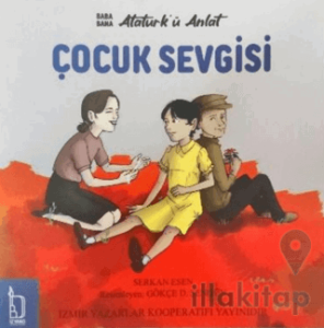 Baba Bana Atatürk’ü Anlat – Çocuk Sevgisi