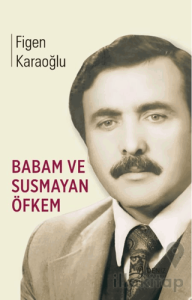 Babam ve Susmayan Öfkem