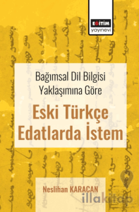 Bağımsal Dil Bilgisi Yaklaşımına Göre Eski Türkçe Edatlarda İstem