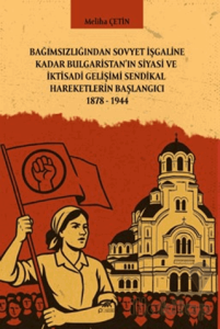 Bağımsızlığından Sovyet İşgaline Kadar Bulgaristan'ın Siyasi ve İktisadi Gelişimi Sendikal Hareketlerin Başlangıcı 1878-1944