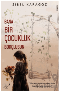 Bana Bir Çocukluk Borçlusun