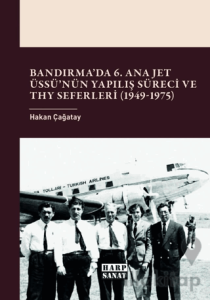 Bandırma’da 6. Ana Jet Üssü’nün Yapılış Süreci ve THY Seferleri (1949 - 1975)