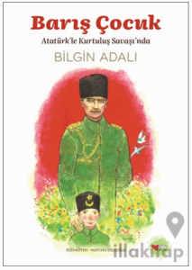 Barış Çocuk - Atatürk'le Kurtuluş Savaşı'nda