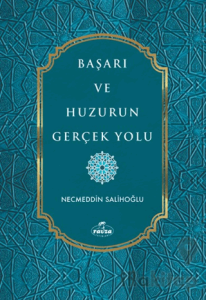 Başarı ve Huzurun Gerçek Yolu