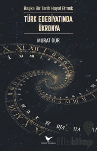 Başka Bir Tarih Hayal Etmek: Türk Edebiyatında Ükronya
