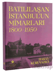 Batılılaşan İstanbul'un Mimarları (1800 - 1950)