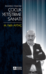 Bebeklikten Yetişkinliğe Çocuk Yetiştirme Sanatı