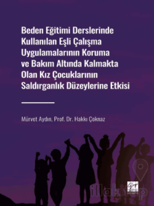 Beden Eğitimi Derslerinde Kullanılan Eşli Çalışma Uygulamalarının Koruma ve Bakım Altında Kalmakta Olan Kız Çocuklarının Saldırganlık Düzeylerine Etkisi