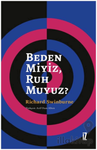 Beden Miyiz, Ruh Muyuz?