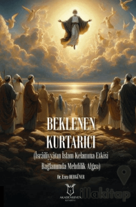 Beklenen Kurtarıcı (İsrailiyyatın İslam Kelamına Etkisi Bağlamında Mehdilik Algısı)
