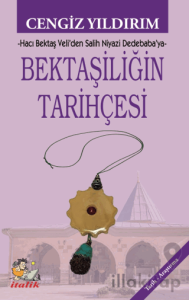 Bektaşiliğin Tarihçesi Hacı Bektaş Veli’den Salih Niyazi Dedebaba’ya
