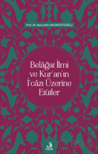 Belağat İlmi ve Kur'an'ın İ'cazı Üzerine Etütler