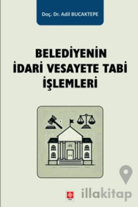 Belediyenin İdari Vesayete Tabi İşlemleri