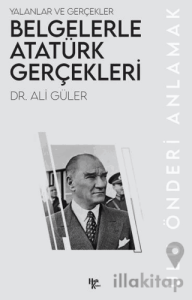 Belgelerle Atatürk Gerçekleri