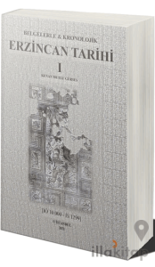 Belgelerle & Kronolojik Erzincan Tarihi 1 (İÖ 10.000-İS 1299)