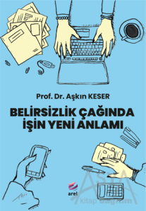 Belirsizlik Çağında İşin Yeni Anlamı