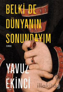 Belki de Dünyanın Sonundayım