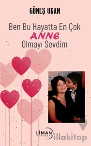 Ben Bu Hayatta En Çok Annem Olmayı Sevdim