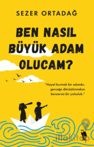 Ben Nasıl Büyük Adam Olucam?