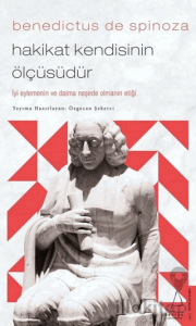 Benedictus de Spinoza - Hakikat Kendisinin Ölçüsüdür