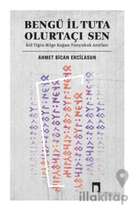 Bengü İl Tuta Olurtaçı Sen: Köl Tigin - Bilge Kağan