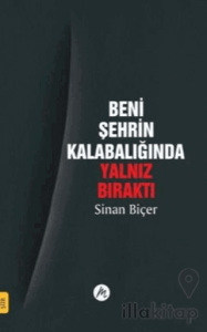 Beni Şehrin Kalabalığında Yalnız Bıraktı