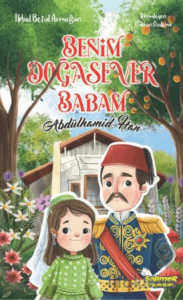 Benim Doğasever Babam Abdülhamid Han