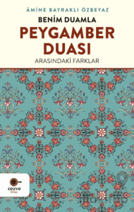 Benim Duamla Peygamber Duası Arasındaki Farklar