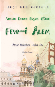 Beşi Her Yerde - 1 “Seksen Dokuz Buçuk Günde Fevr-i Alem”