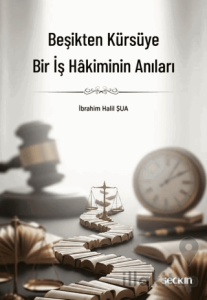 Beşikten Kürsüye Bir İş Hakiminin Anıları