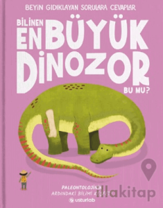 Beyin Gıdıklayan Sorulara Cevaplar 2 - Bilinen En Büyük Dinozor Bu mu?