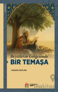 Beyitlerin Gölgesinde Bir Temaşa