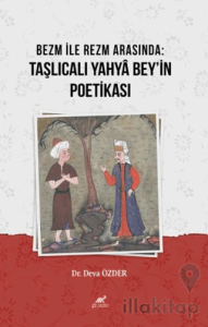 Bezm ile Rezm Arasında: Taşlıcalı Yahyâ Bey'in Poetikası