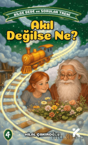 Bilge Dede ve Sorular Treni 4 - Akıl Değilse Ne