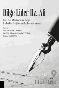 Bilge Lider Hz. Ali - Hz. Ali Divanı’nın Bilge Liderlik Bağlamında İncelenmesi