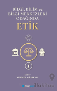 Bilgi, Bilim ve Bilgi Merkezleri Odağında Etik